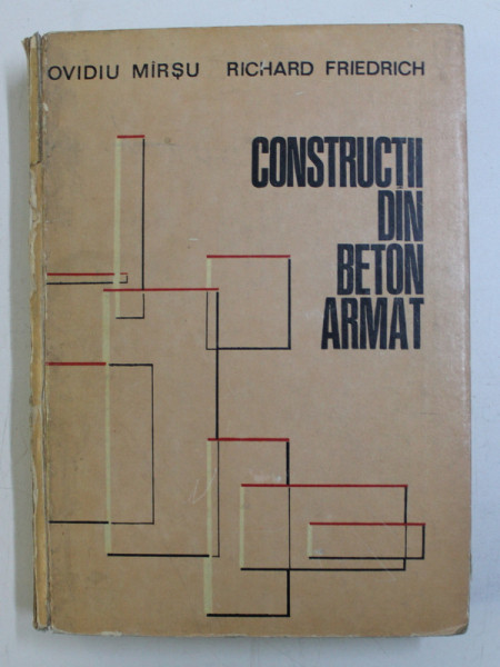 CONSTRUCTII DIN BETON ARMAT de OVIDIU MIRSU , RICHARD FRIEDRICH , 1980