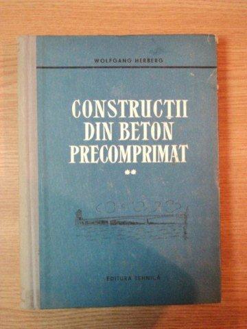 CONSTRUCTII DIN BETON PRECOMPRIMAT de WOLFGANG HERBERG, VOL II  1961