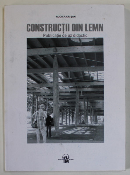 CONSTRUCTII DIN LEMN , PUBLICATIE DE UZ DIDACTIC de RODICA CRISAN , 2012
