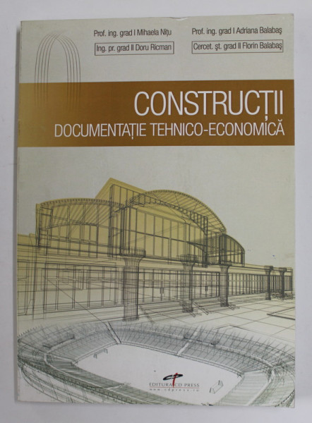 CONSTRUCTII - DOCUMENTATIE TEHNICO - ECONOMICA de MIHAELA NITU ...FLORIN BALABAS , 2014