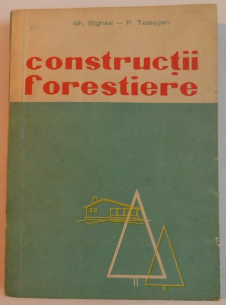 CONSTRUCTII FORESTIERE de GH. BIGHEA si P. TELEOJAN , 1962