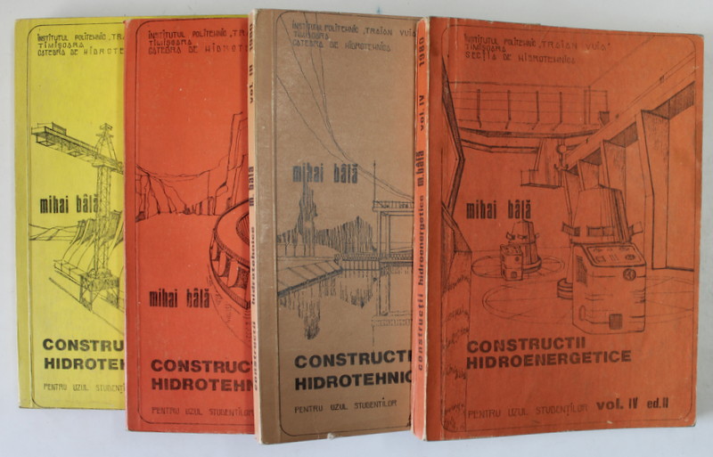 CONSTRUCTII HIDROTEHNICE de MIHAI BALA , PENTRU UZUL STUDENTILOR , VOLUMELE I - IV , 1980