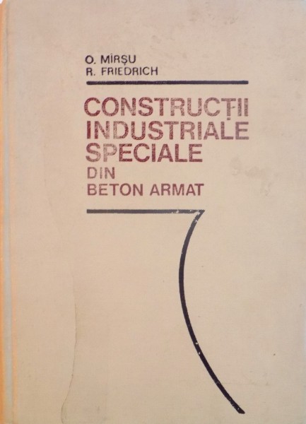 CONSTRUCTII INDUSTRIALE SPECIALE DIN BETON ARMAT de O. MARSU, R. FRIEDRICH, 1975