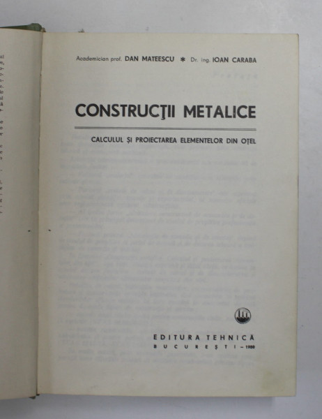 CONSTRUCTII METALICE , CALCULUL SI PROIECTAREA ELEMENTELOR DIN OTEL de D. MATEESCU , I. CARABA , 1980