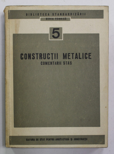 CONSTRUCTII METALICE , COMENTARII STAS , redactat de MIRCEA SOARE , 1965