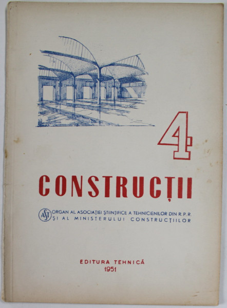CONSTRUCTII , ORGAN AL ASOCIATIEI STIINTIFICE A TEHNICIENILOR DIN R.P.R. SI AL MINISTERULUI  CONSTRUCTIILOR , ANUL II , NR. 4 , APRILIE , 1951