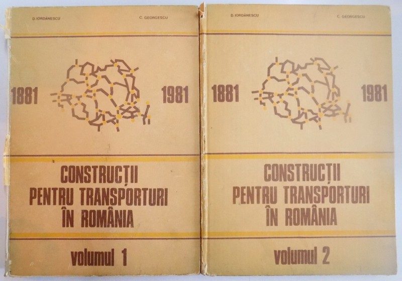 CONSTRUCTII PENTRU TRANSPORTURI IN ROMANIA ( 1881-1981) , MONOGRAFIE , VOL I - II de D. IORDANESCU , C. GEORGESCU , 1986
