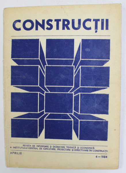 CONSTRUCTII - REVISTA DE INFORMARE SI DEZBATERE TEHNICA , NR. 4 , APRILIE , 1984