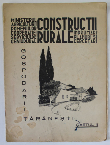 CONSTRUCTII RURALE , INDRUMARI , PLANURI SI CERCETARI , CAETUL  II : GOSPODARII TARANESTI , EDITIE INTERBELICA