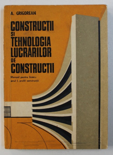 CONSTRUCTII SI TEHNOLOGIA LUCRARILOR DE CONSTRUCTII de A. GRIGOREAN , 1974