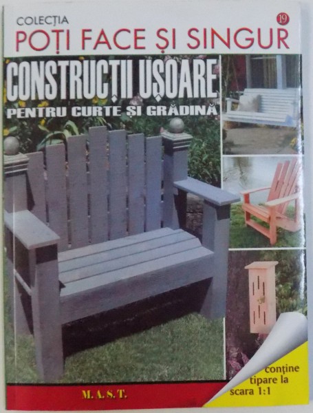 CONSTRUCTII USOARE PENTRU CURTE SI GRADINA  - COLECTIA POTI FACE SI SINGUR ( CONTINE TIPARE LA SCARA 1:1 ) de ROB JOSEPH si LINDA HENDRY , 2010