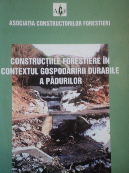 CONSTRUCTIILE FORESTIERE IN CONTEXTUL GOSPODARIEI DURABILE A PADURILOR