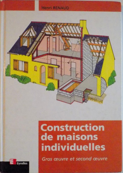 CONSTRUCTION DE MAISONS INDIVIDUELLES, GROS OUVRE ET SECOND OUVRE de HENRI RENAUD, DEUXIEME EDITION 2001, QUATRIEME TIRAGE 2003