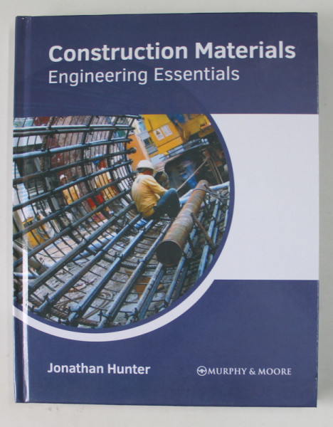 CONSTRUCTION MATERIALS , ENGINEERING ESSENTIALS by JONATHAN HUNTER , 2022