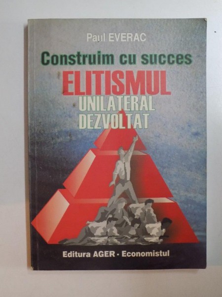 CONSTRUIM CU SUCCES ELITISMUL UNILATERAL DEZVOLTAT de PAUL EVERAC , 2006