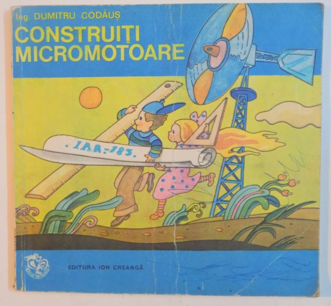 CONSTRUITI MICROMOTOARE de DUMITRU CODAUS , COPERTA de DUMITRU DOBRICA , 1980