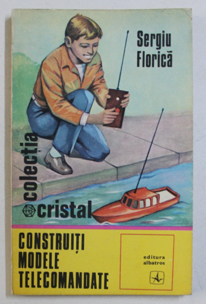 CONSTRUITI MODELE TELECOMANDATE de SERGIU FLORICA , 1975