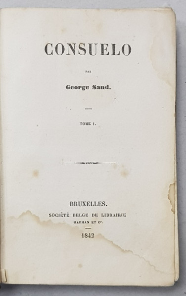 CONSUELO par GEORGE SAND , TOME I , 1842, PREZINTA HALOURI DE APA *