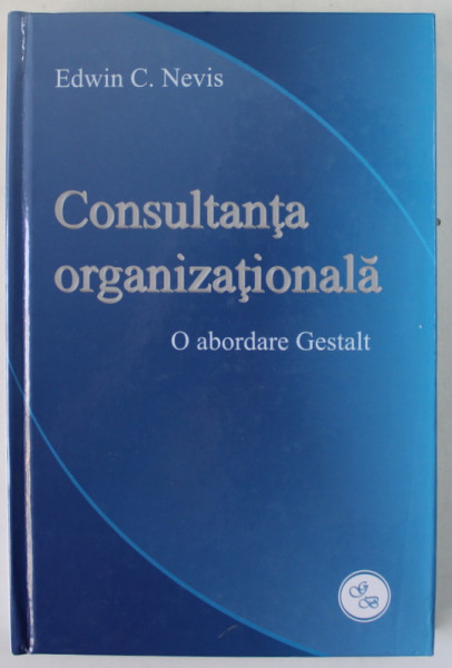 CONSULTANTA ORGANIZATIONALA , O ABORDARE GESTALT de EDWIN C. NEVIS , 2012