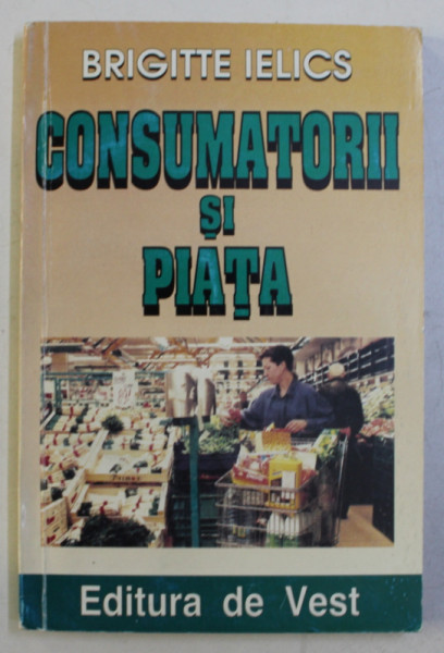 CONSUMATORII SI PIATA de BRIGITTE IELICS , 1999