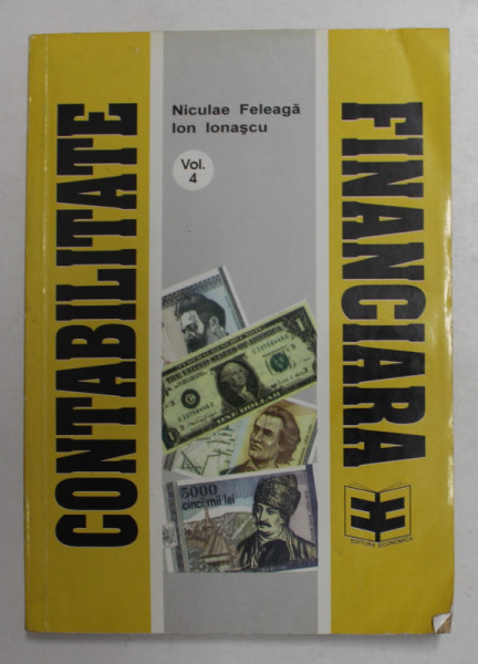 CONTABILITATE FINANCIARA , VOLUMUL IV - SISTEME CONTABILE ADAPTATE INFLATIEI de NICULAE FELEAGA si ION IONASCU , 1993