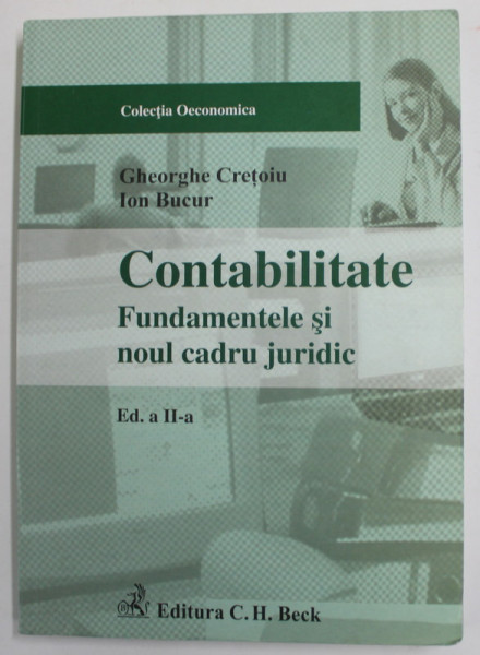 CONTABILITATE - FUNDAMENTELE SI NOUL CADRU JURIDIC de GHEORGHE CRETOIU si ION BUCUR , 2007
