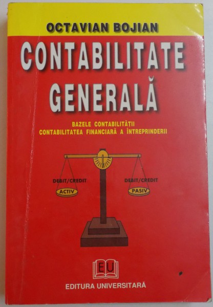 CONTABILITATE GENERALA , BAZELE CONTABILITATII , CONTABILITATEA FINANCIARA A INTREPRINDERII de OCTAVIAN BOJIAN , 2003