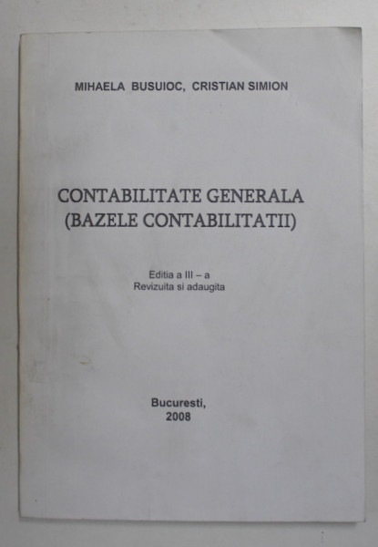CONTABILITATE GENERALA - BAZELE CONTABILITATII de MIHAELA BUSUIOC si CRISTIAN SIMION , 2008 , INSEMNARI PE PAGINA DE TITLU *