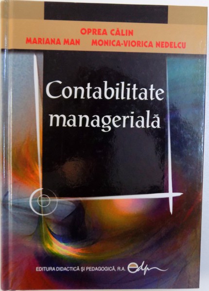 CONTABILITATE MANAGERIALA de OPREA CALIN ... MONICA - VIORICA NEDELCU , 2008