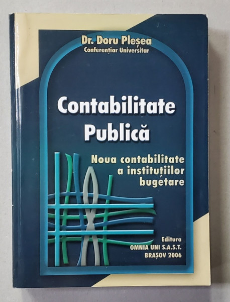 CONTABILITATE PUBLICA - NOUA CONTABILITATE A INSTITUTIILOR BUGETARE de Dr. DORU PLESEA , 2006