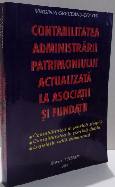 CONTABILITATEA ADMINISTRARII PATRIMONIULUI ACTUALIZATA LA ASOCIATII SI FUNDATII de VIRGINIA GRECEAN COCOS , 2003