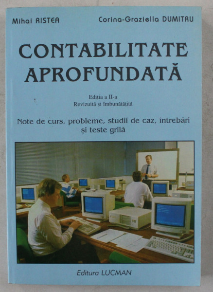 CONTABILITATEA APROFUNDATA ED. a - II - a REVIZUITA SI IMBUNATATITA de MIHAI RISTEA , CORINA GRAZIELLA DUMITRU , 2002