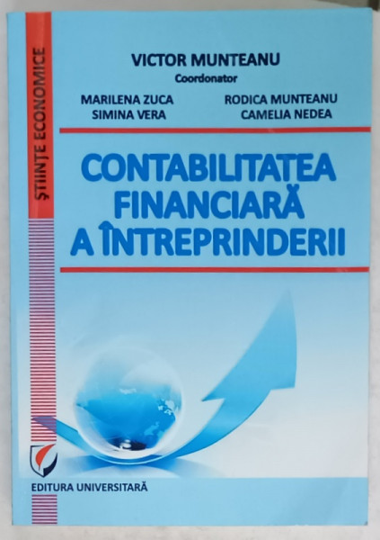 CONTABILITATEA FINANCIARA A INTREPRINDERII , coordonator VICTOR MUNTEANU , 2015