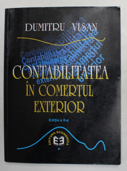 CONTABILITATEA IN COMERTUL EXTERIOR de DUMITRU VISAN , 1999