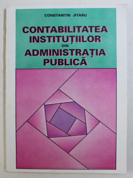 CONTABILITATEA INSTITUTIILOR DIN ADMINISTRATIA PUBLICA de CONSTANTIN JITARU , 1995
