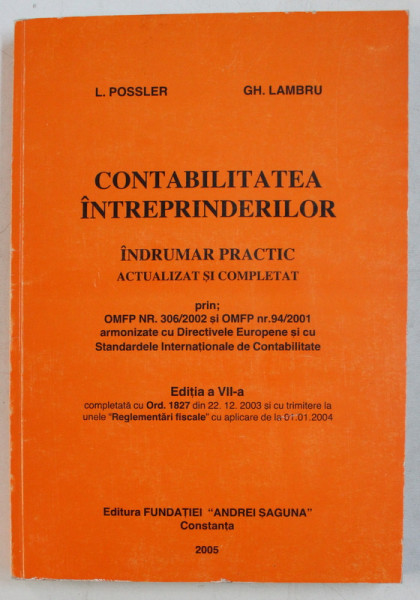 CONTABILITATEA INTREPRINDERILOR  - INDRUMAR PRACTIC ACTUALIZAT SI COMPLETAT  de L. POSSLER si GH. LAMBRU , 2005