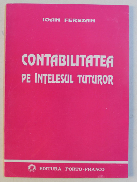 CONTABILITATEA PE INTELESUL TUTUROR de IOAN FEREZAN , 1993