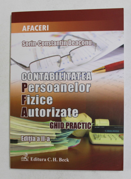 CONTABILITATEA PERSOANELOR FIZICE AUTORIZATE - GHID PRACTIC de SORIN - CONSTANTIN DEACONU , 2014