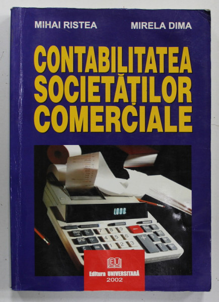 CONTABILITATEA SOCIETATILOR COMERCIALE de MIHAI RISTEA si MIRELA DIMA , 2002