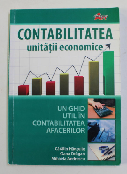 CONTABILITATEA UNITATII ECONOMICE - GHID de CATALIN HANTULIE ...MIHAELA ANDRESCU , 2010