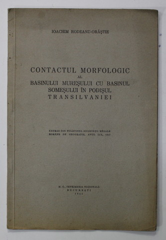 CONTACTUL MORFOLOGIC AL BASINULUI MURESULUI CU BASINUL SOMESULUI IN PODISUL TRANSILVANIEI de IOACHIM RODEANU - ORASTIE , 1941
