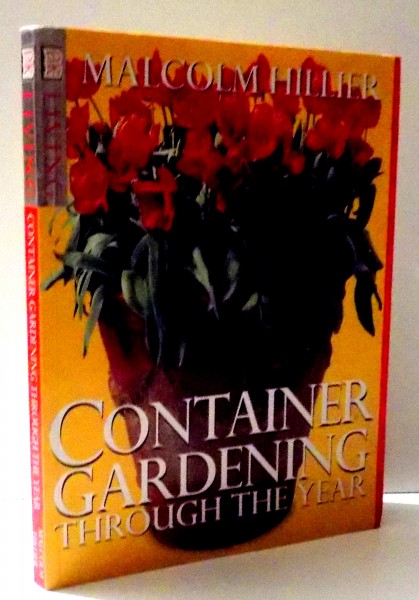 CONTAINER  GARDENING  THROUGHT THE YEAR by MALCOM HILLIER , 1998