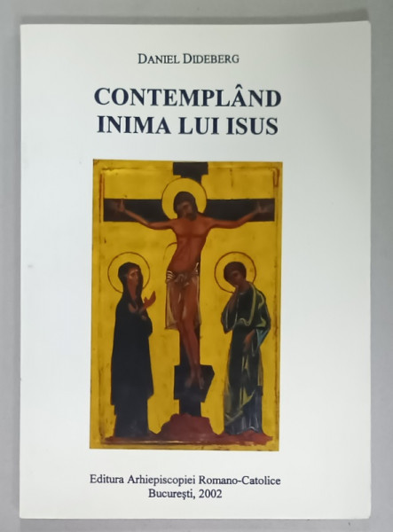 CONTEMPLAND INIMA LUI ISUS de DANIEL DIDEBERG , 2002