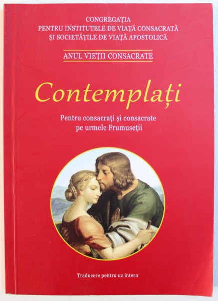 CONTEMPLATI - PENTRU CONSACRATI SI CONSACRATE PE URMELE FRUMUSETII , 2016