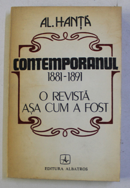 CONTEMPORANUL ( 1881 - 1891 ) , O REVISTA ASA CUM A FOST de AL. HANTA , 1983 *DEDICATIE