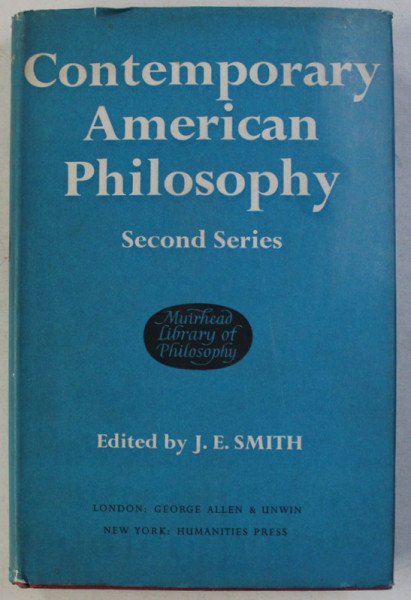 CONTEMPORARY AMERICAN PHILOSOPHY - SECOND SERIES , edited by J.E. SMITH , 1970