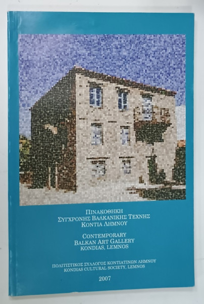 CONTEMPORARY BALKAN ART GALLERY KONDIAS , LEMNOS , ALBUM DE ARTA CU TEXT IN LIMBILE GREACA SI ENGLEZA , 2007