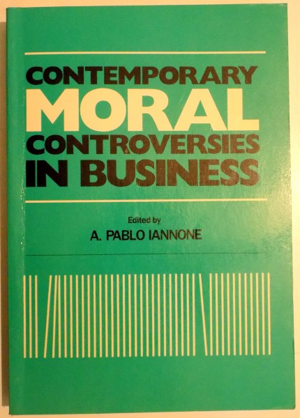 CONTEMPORARY MORAL CONTROVERSIES IN BUSINESS EDITED by A. PABLO OANNONE , 1989
