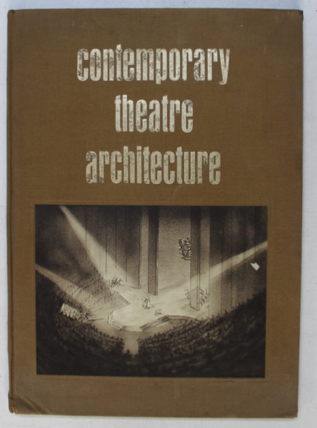 CONTEMPORARY THEATRE ARCHITECTURE - an illustrated survey by MAXWELL SILVERMAN , 1965