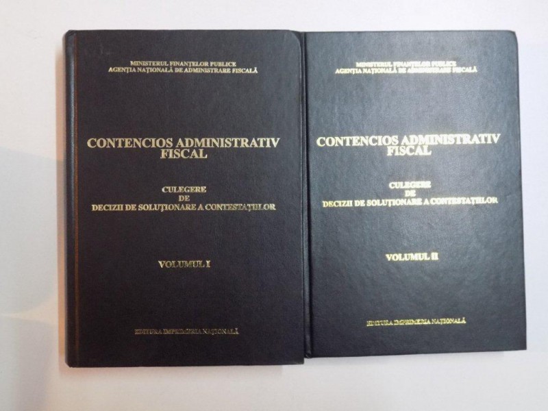 CONTENCIOS ADMINISTRATIV FISCAL. CULEGERE DE DECIZII DE SOLUTIONARE A CONTESTATIILOR, VOL I-II  2001-2003